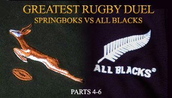 Greatest Rugby Duel - Springboks vs All Blacks Parts 4-6